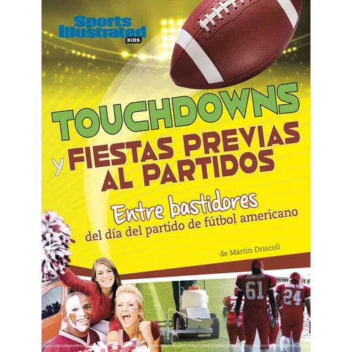 Touchdowns Y Fiestas Previas Al Partido: Entre Bastidores del Día del Partido de Fútbol Americano (Touchdowns and Tailgates: Behind the Scenes of Game - Library Binding