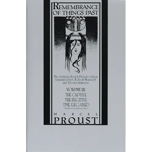 Remembrance of Things Past, Volume III: The Captive, the Fugitive & Time Regained - Paperback