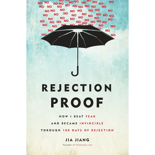 Rejection Proof: How I Beat Fear and Became Invincible Through 100 Days of Rejection - Hardcover
