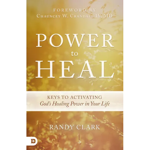 Power to Heal: Keys to Activating God's Healing Power in Your Life - Paperback
