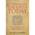 Confessing the Faith Today: A Fresh Look at the Belgic Confession - Paperback