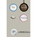 The Practice of Eating - Paperback