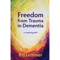 Freedom from Trauma in Dementia: a caregiving guide - Paperback