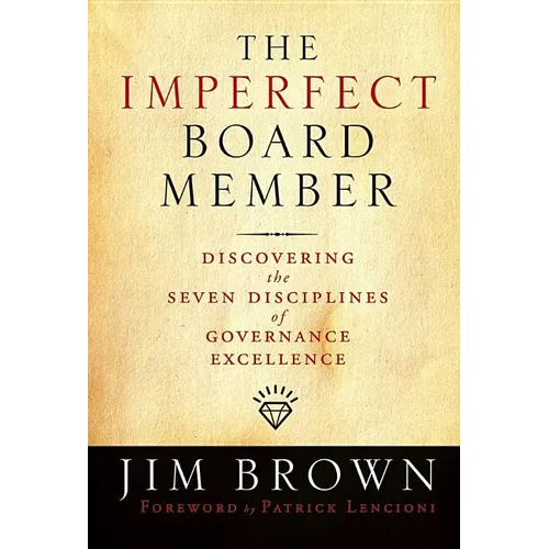 The Imperfect Board Member: Discovering the Seven Disciplines of Governance Excellence - Hardcover