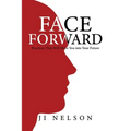 Face Forward: Practices That Will Move You into Your Future - Paperback
