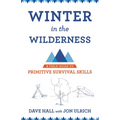 Winter in the Wilderness: A Field Guide to Primitive Survival Skills - Paperback