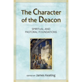 The Character of the Deacon: Spiritual and Pastoral Foundations - Paperback