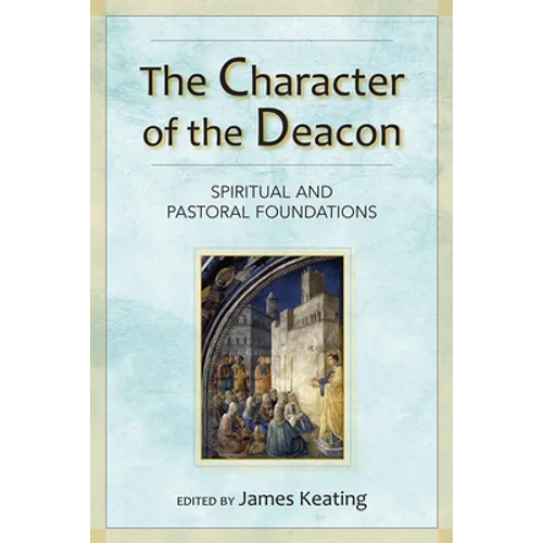 The Character of the Deacon: Spiritual and Pastoral Foundations - Paperback