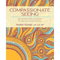 Compassionate Seeing: Approachable Techniques and Stories for Integrated Craniosacral Therapy - Paperback