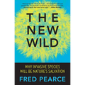 The New Wild: Why Invasive Species Will Be Nature's Salvation - Paperback