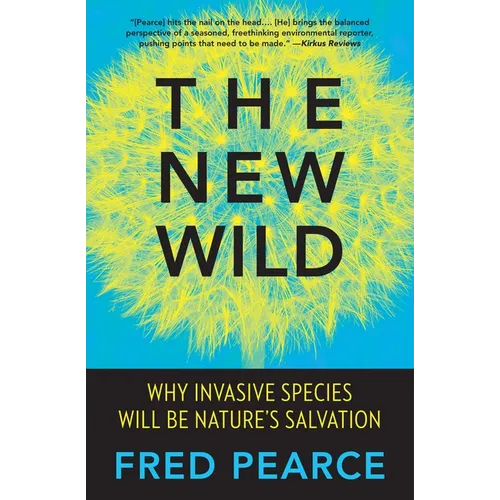 The New Wild: Why Invasive Species Will Be Nature's Salvation - Paperback