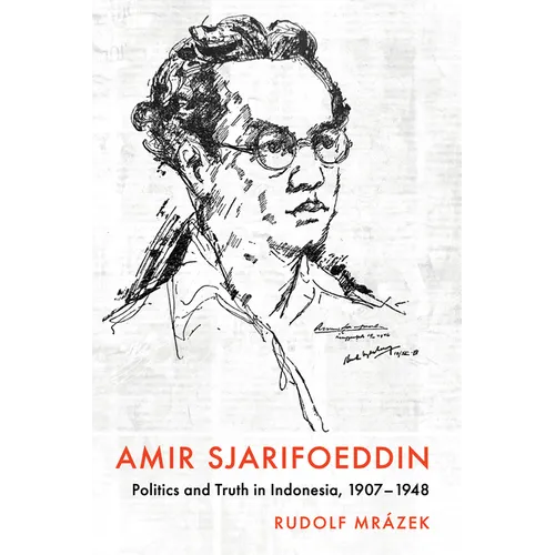 Amir Sjarifoeddin: Politics and Truth in Indonesia, 1907-1948 - Paperback