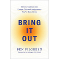 Bring It Out: How to Cultivate the Unique Gifts and Assignments You've Been Given - Paperback