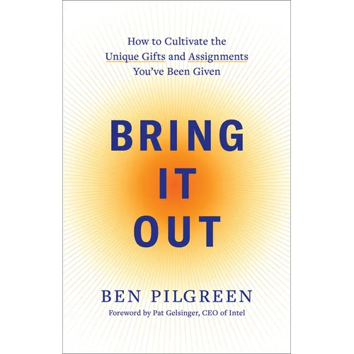Bring It Out: How to Cultivate the Unique Gifts and Assignments You've Been Given - Paperback