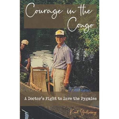 Courage in the Congo: A Doctor's Fight to Save the Pygmies - Paperback
