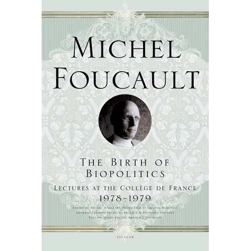 The Birth of Biopolitics: Lectures at the Collège de France, 1978--1979 - Paperback