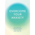 Overcome Your Anxiety: Daily Practice and Breathwork for a Calmer, Panic-Free Life - Paperback