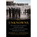 The Unknowns: The Untold Story of America's Unknown Soldier and Wwi's Most Decorated Heroes Who Brought Him Home - Hardcover