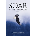 Soar in His Strength, Volume 2 - Paperback