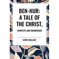 Ben-Hur: A Tale of the Christ, Complete and Unabridged - Hardcover