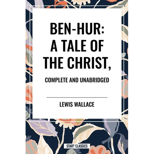Ben-Hur: A Tale of the Christ, Complete and Unabridged - Hardcover