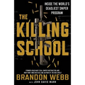 The Killing School: Inside the World's Deadliest Sniper Program - Paperback