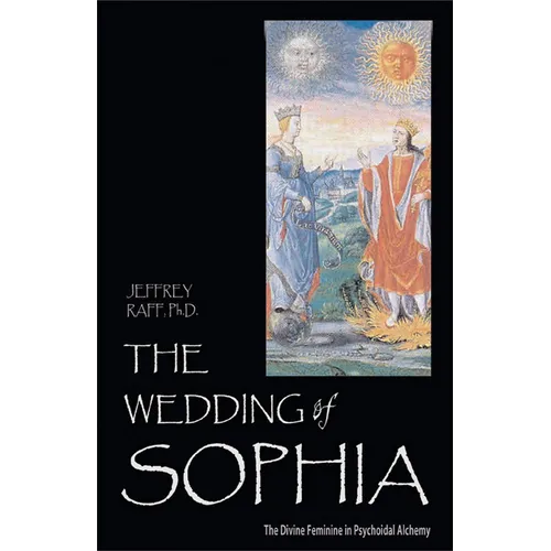 The Wedding of Sophia: The Divine Feminine in Psychoidal Alchemy - Paperback
