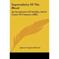 Supersalinity Of The Blood: An Accelerator Of Senility, And A Cause Of Cataract (1882) - Paperback