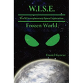 W.I.S.E World Interplanetary Space Exploration: Frozen World - Paperback