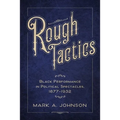 Rough Tactics: Black Performance in Political Spectacles, 1877-1932 - Paperback
