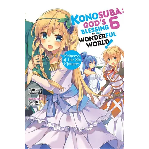 Konosuba: God's Blessing on This Wonderful World!, Vol. 6 (Light Novel): Princess of the Six Flowers - Paperback