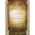 Magick of the Gods and Goddesses: How to Invoke Their Powers - Paperback