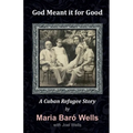 God Meant It For Good: A Cuban Refugee Story - Paperback