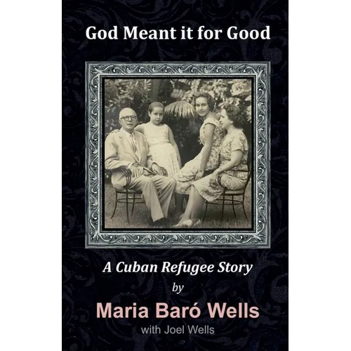 God Meant It For Good: A Cuban Refugee Story - Paperback