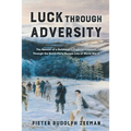 Luck Through Adversity: The Memoir of a Dutchman's Flight to Freedom Through the Dutch-Paris Escape Line of World War II - Paperback