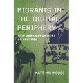 Migrants in the Digital Periphery: New Urban Frontiers of Control - Hardcover