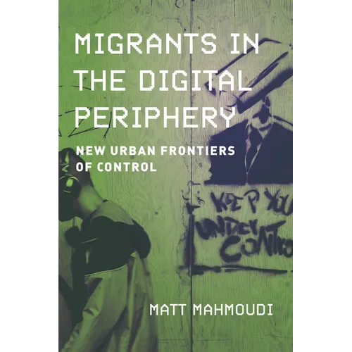 Migrants in the Digital Periphery: New Urban Frontiers of Control - Hardcover