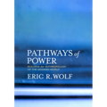 Pathways of Power: Building an Anthropology of the Modern World - Paperback