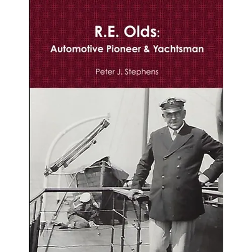 R.E. Olds: Automotive Pioneer & Yachtsman - Paperback