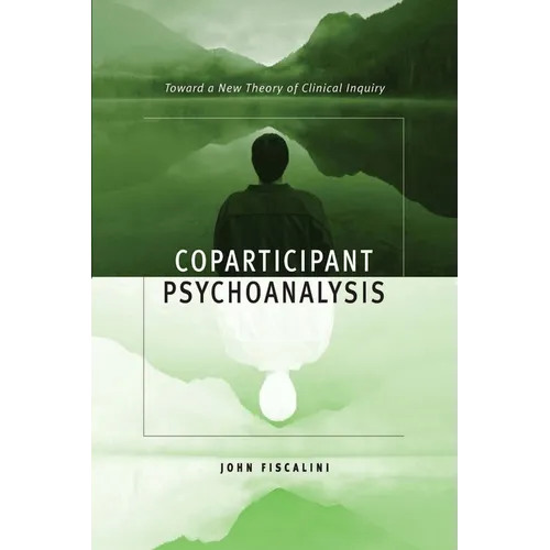 Coparticipant Psychoanalysis: Toward a New Theory of Clinical Inquiry - Paperback