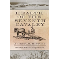 Health of the Seventh Cavalry: A Medical History - Hardcover
