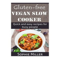 Gluten-free Vegan Slow Cooker: Quick and easy recipes for busy people - Paperback
