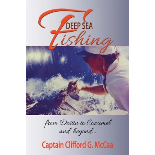 Deep Sea Fishing - from Destin to Cozumel and Beyond - Paperback