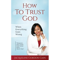 How To Trust God - When Everything Goes Wrong: "Promises Are There For Those Who Trust Him" - Paperback