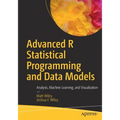 Advanced R Statistical Programming and Data Models: Analysis, Machine Learning, and Visualization - Paperback