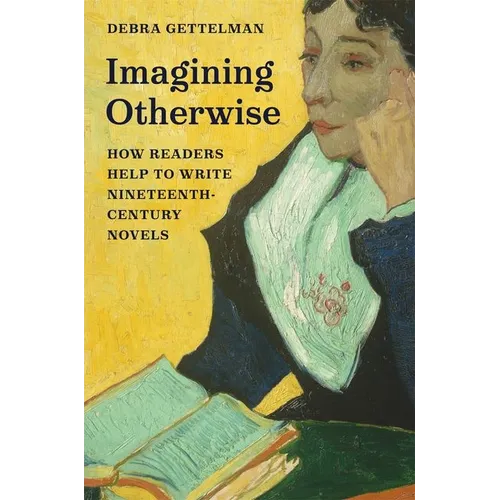 Imagining Otherwise: How Readers Help to Write Nineteenth-Century Novels - Hardcover