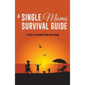 A Single Moms Survival Guide - Paperback