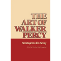 The Art of Walker Percy: Stratagems for Being - Paperback