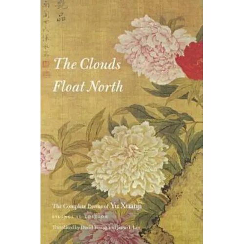 The Clouds Float North: The Complete Poems of Yu Xuanji - Paperback