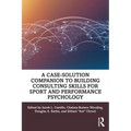 A Case-Solution Companion to Building Consulting Skills for Sport and Performance Psychology - Paperback